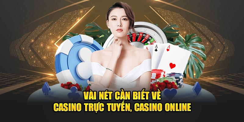 Vài nét cần biết về casino trực tuyến 